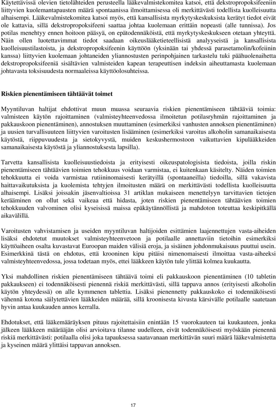 Lääkevalmistekomitea katsoi myös, että kansallisista myrkytyskeskuksista kerätyt tiedot eivät ole kattavia, sillä dekstropropoksifeeni saattaa johtaa kuolemaan erittäin nopeasti (alle tunnissa).