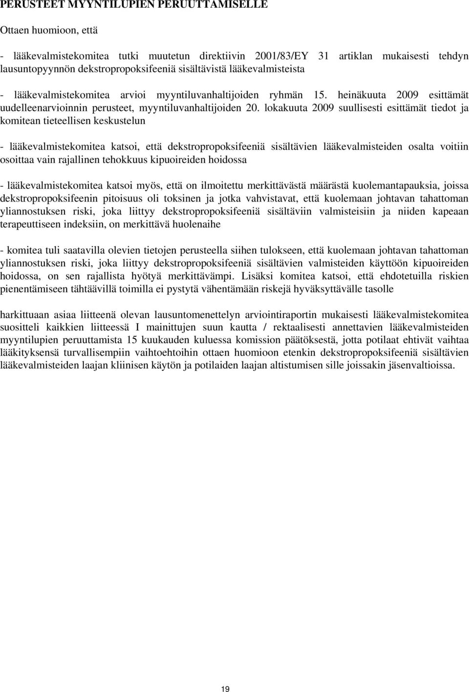 lokakuuta 2009 suullisesti esittämät tiedot ja komitean tieteellisen keskustelun - lääkevalmistekomitea katsoi, että dekstropropoksifeeniä sisältävien lääkevalmisteiden osalta voitiin osoittaa vain