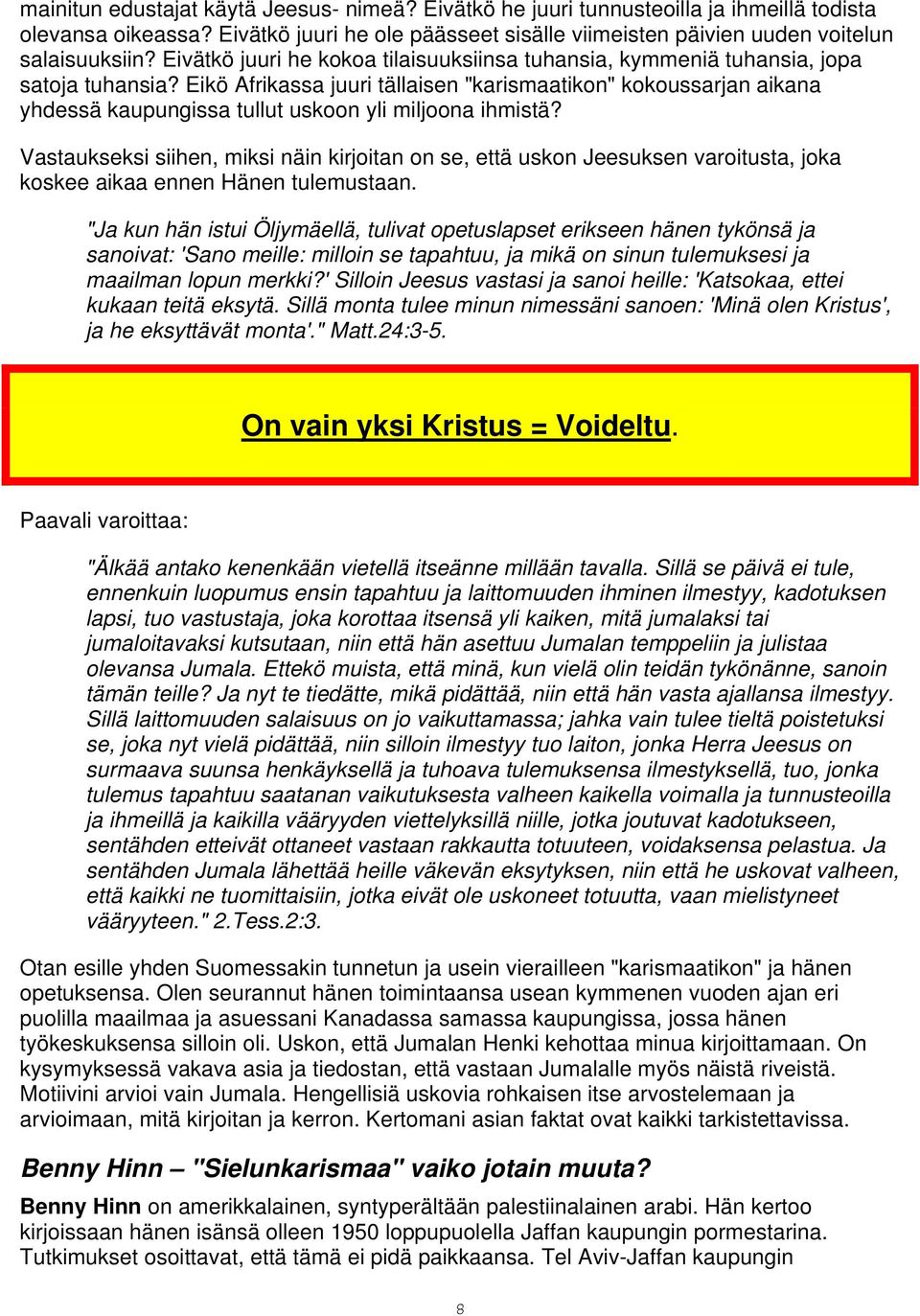 Eikö Afrikassa juuri tällaisen "karismaatikon" kokoussarjan aikana yhdessä kaupungissa tullut uskoon yli miljoona ihmistä?