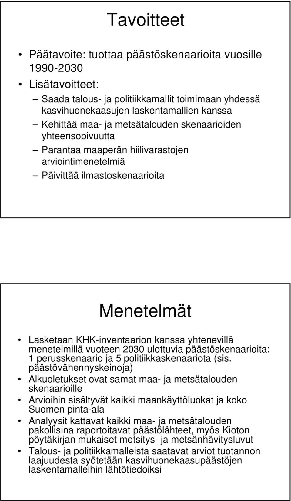 vuoteen 2030 ulottuvia päästöskenaarioita: 1 perusskenaario ja 5 politiikkaskenaariota (sis.