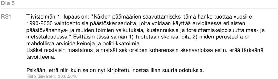 erilaisten päästövähennys ja muiden toimien vaikutuksia, kustannuksia ja toteuttamiskelpoisuutta maa ja metsätaloudessa.