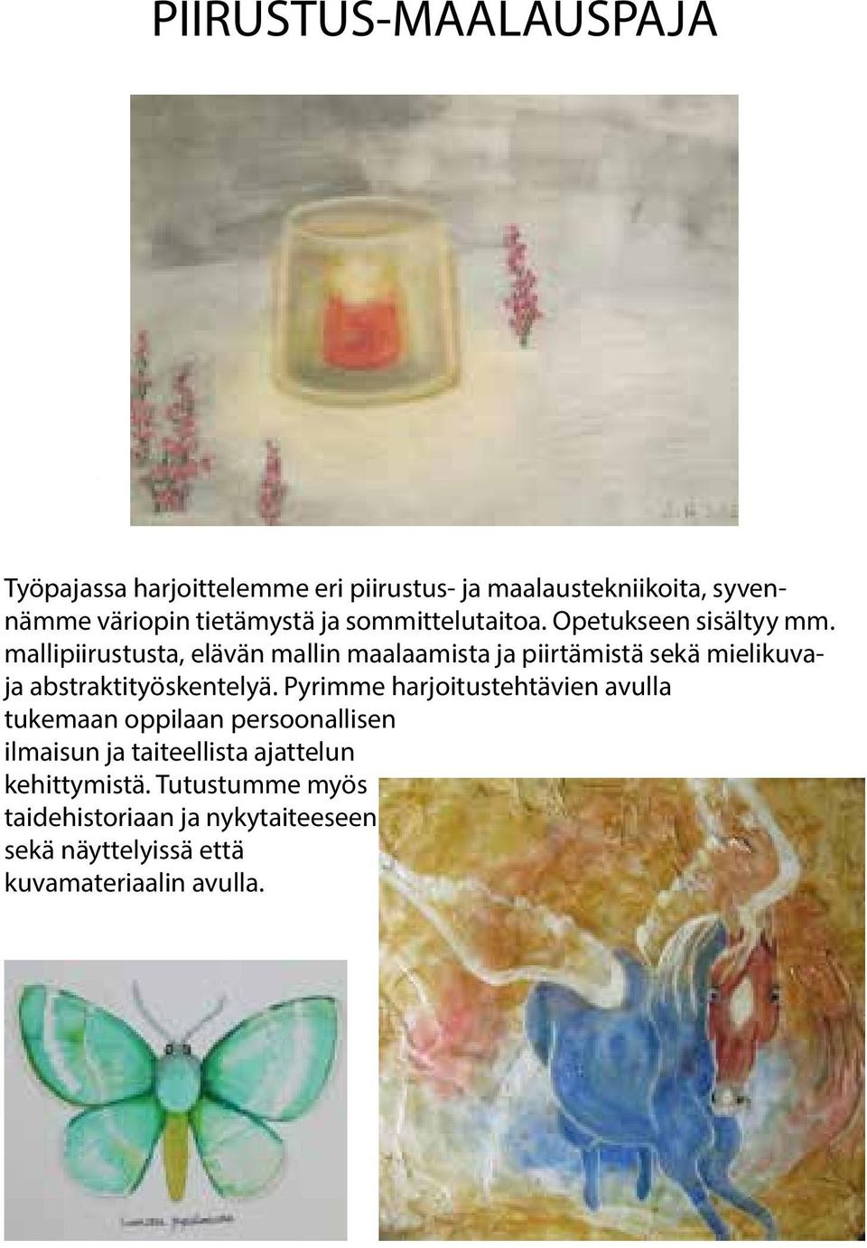 mallipiirustusta, elävän mallin maalaamista ja piirtämistä sekä mielikuvaja abstraktityöskentelyä.