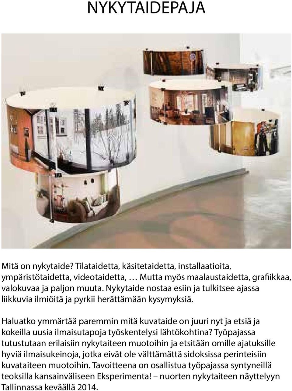 Haluatko ymmärtää paremmin mitä kuvataide on juuri nyt ja etsiä ja kokeilla uusia ilmaisutapoja työskentelysi lähtökohtina?
