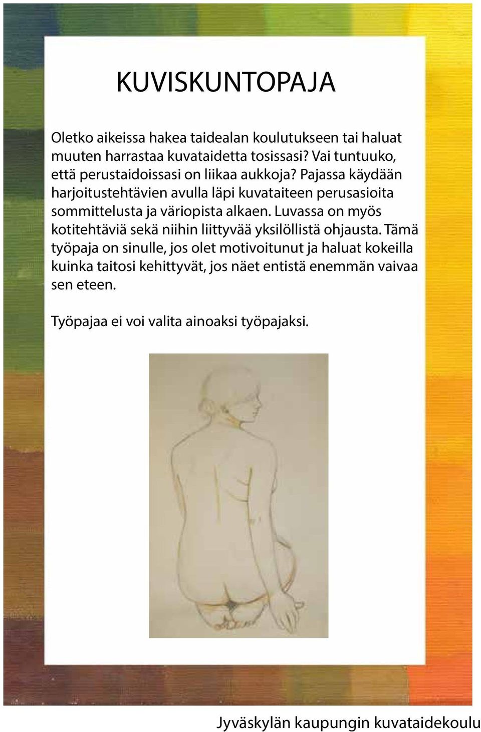 Pajassa käydään harjoitustehtävien avulla läpi kuvataiteen perusasioita sommittelusta ja väriopista alkaen.