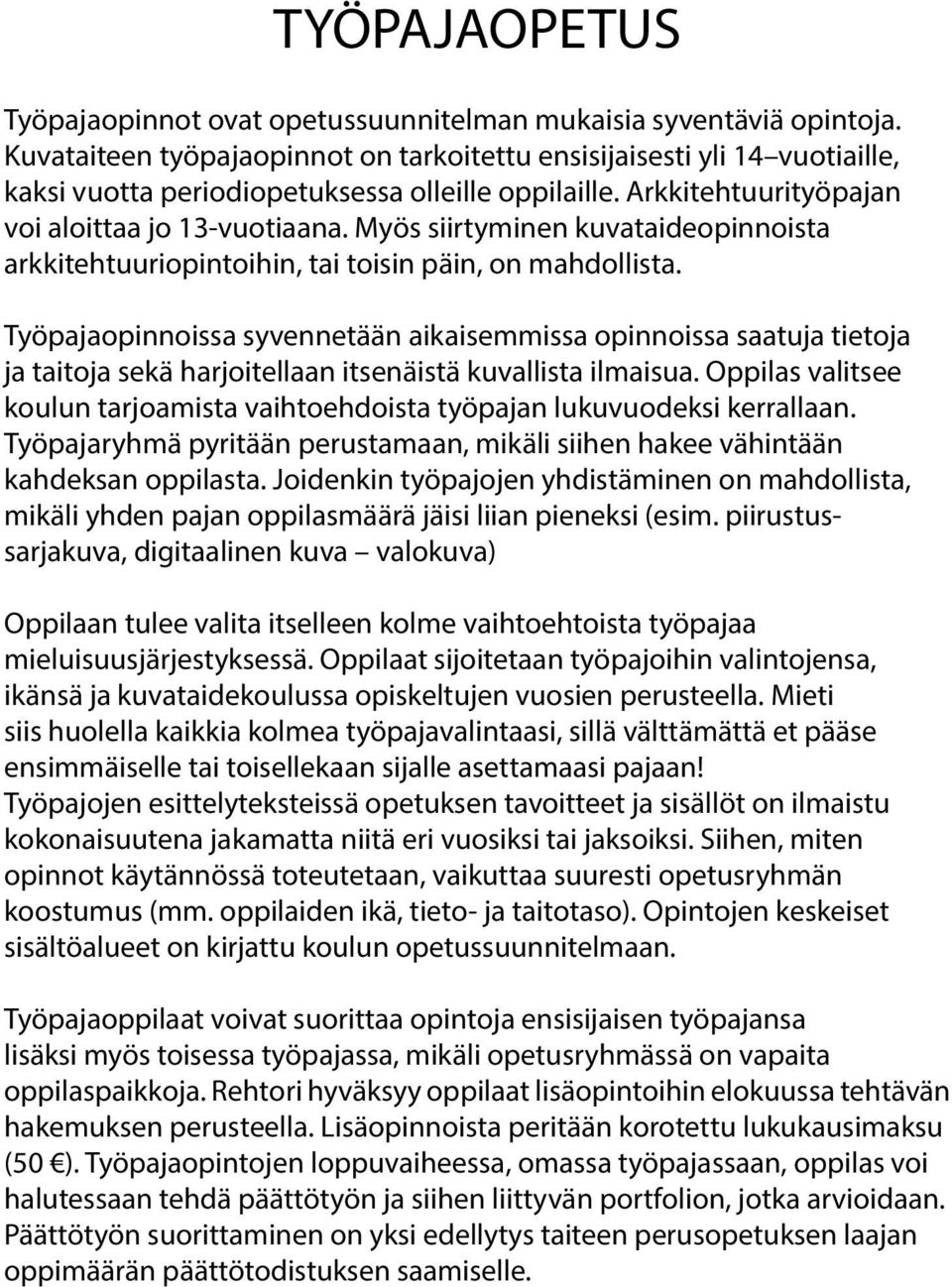 Myös siirtyminen kuvataideopinnoista arkkitehtuuriopintoihin, tai toisin päin, on mahdollista.