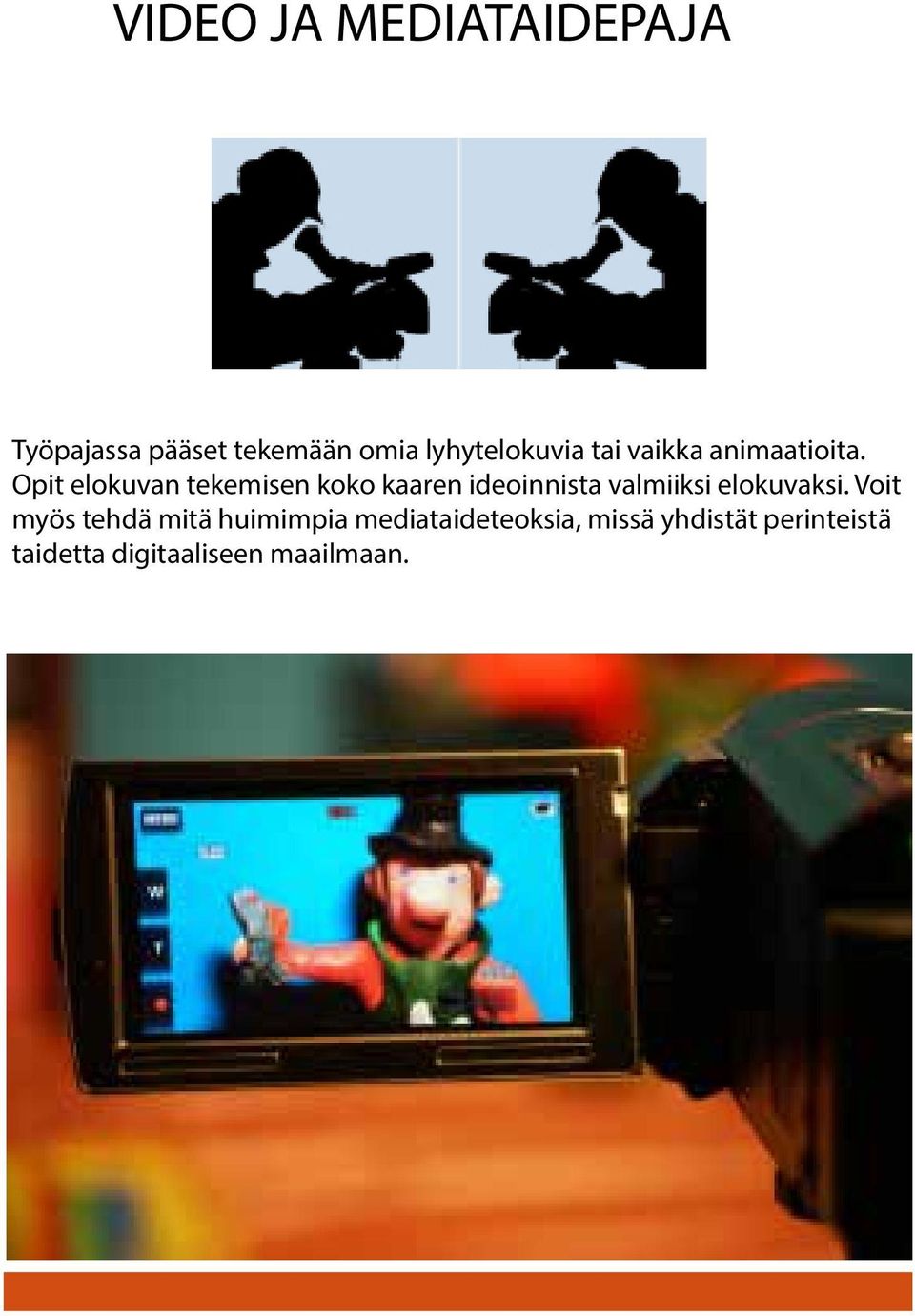 Opit elokuvan tekemisen koko kaaren ideoinnista valmiiksi elokuvaksi.