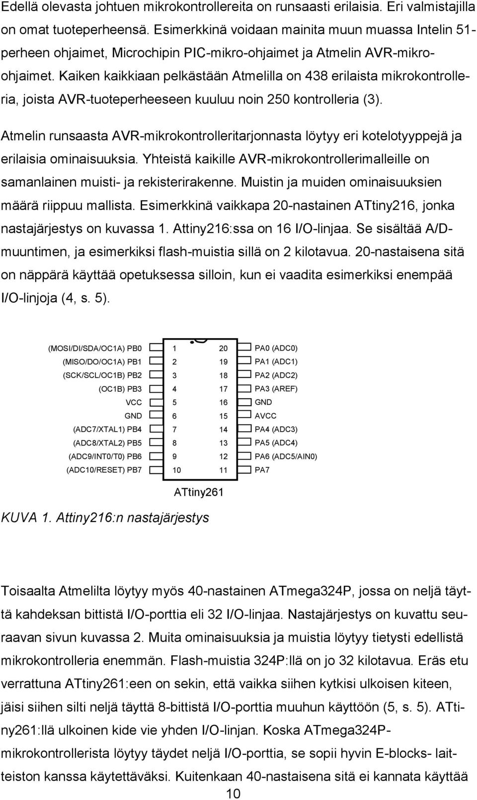 Kaiken kaikkiaan pelkästään Atmelilla on 438 erilaista mikrokontrolleria, joista AVR-tuoteperheeseen kuuluu noin 250 kontrolleria (3).