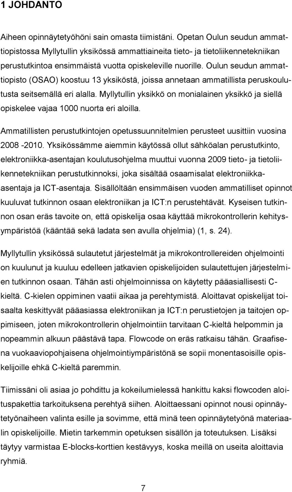 Oulun seudun ammattiopisto (OSAO) koostuu 13 yksiköstä, joissa annetaan ammatillista peruskoulutusta seitsemällä eri alalla.