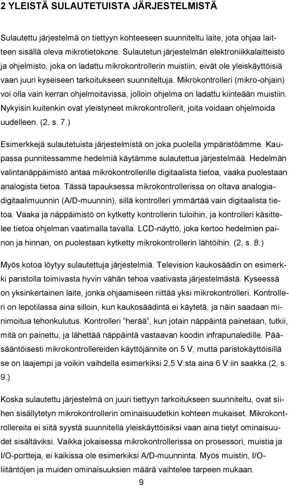 Mikrokontrolleri (mikro-ohjain) voi olla vain kerran ohjelmoitavissa, jolloin ohjelma on ladattu kiinteään muistiin.