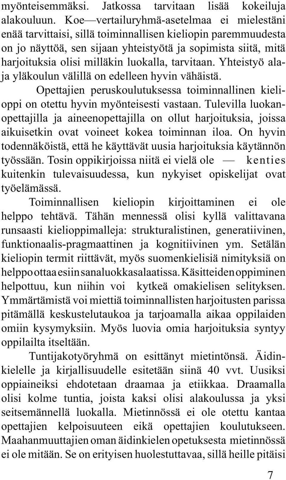 luokalla, tarvitaan. Yhteistyö alaja yläkoulun välillä on edelleen hyvin vähäistä. Opettajien peruskoulutuksessa toiminnallinen kielioppi on otettu hyvin myönteisesti vastaan.