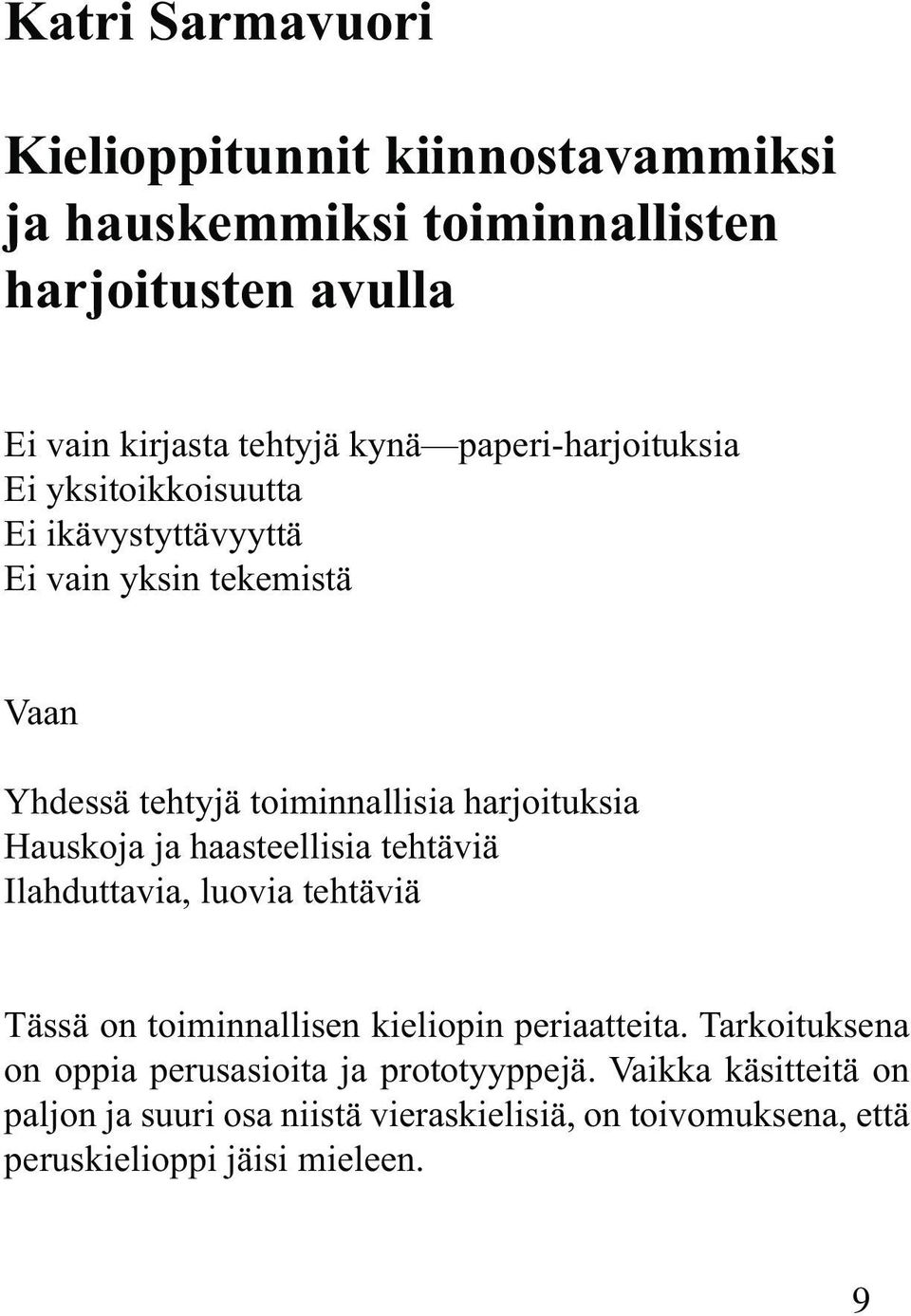 Hauskoja ja haasteellisia tehtäviä Ilahduttavia, luovia tehtäviä Tässä on toiminnallisen kieliopin periaatteita.