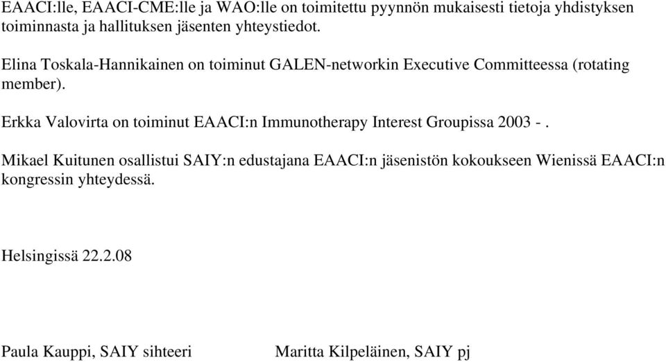 Erkka Valovirta on toiminut EAACI:n Immunotherapy Interest Groupissa 2003 -.