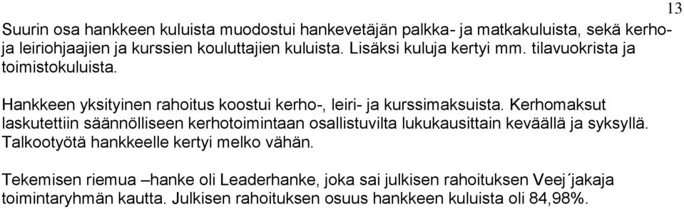 Kerhomaksut laskutettiin säännölliseen kerhotoimintaan osallistuvilta lukukausittain keväällä ja syksyllä.