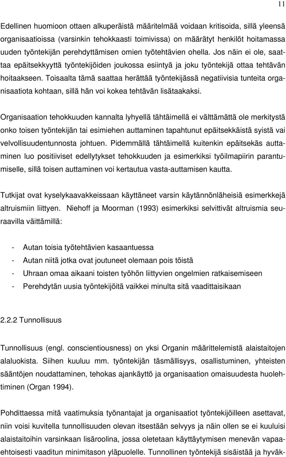 Toisaalta tämä saattaa herättää työntekijässä negatiivisia tunteita organisaatiota kohtaan, sillä hän voi kokea tehtävän lisätaakaksi.