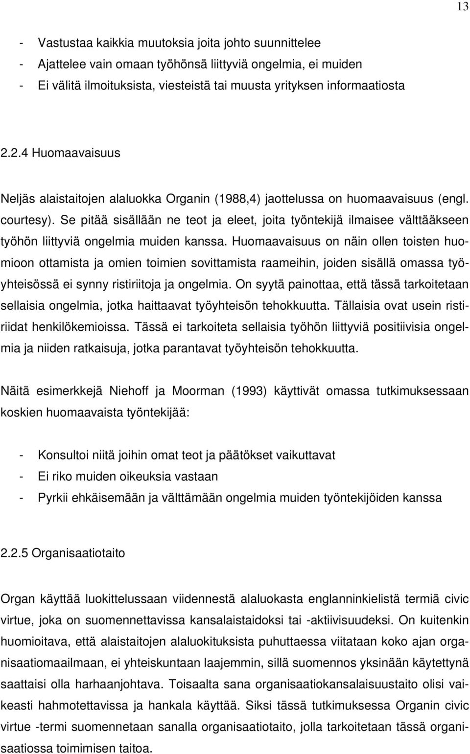 Se pitää sisällään ne teot ja eleet, joita työntekijä ilmaisee välttääkseen työhön liittyviä ongelmia muiden kanssa.