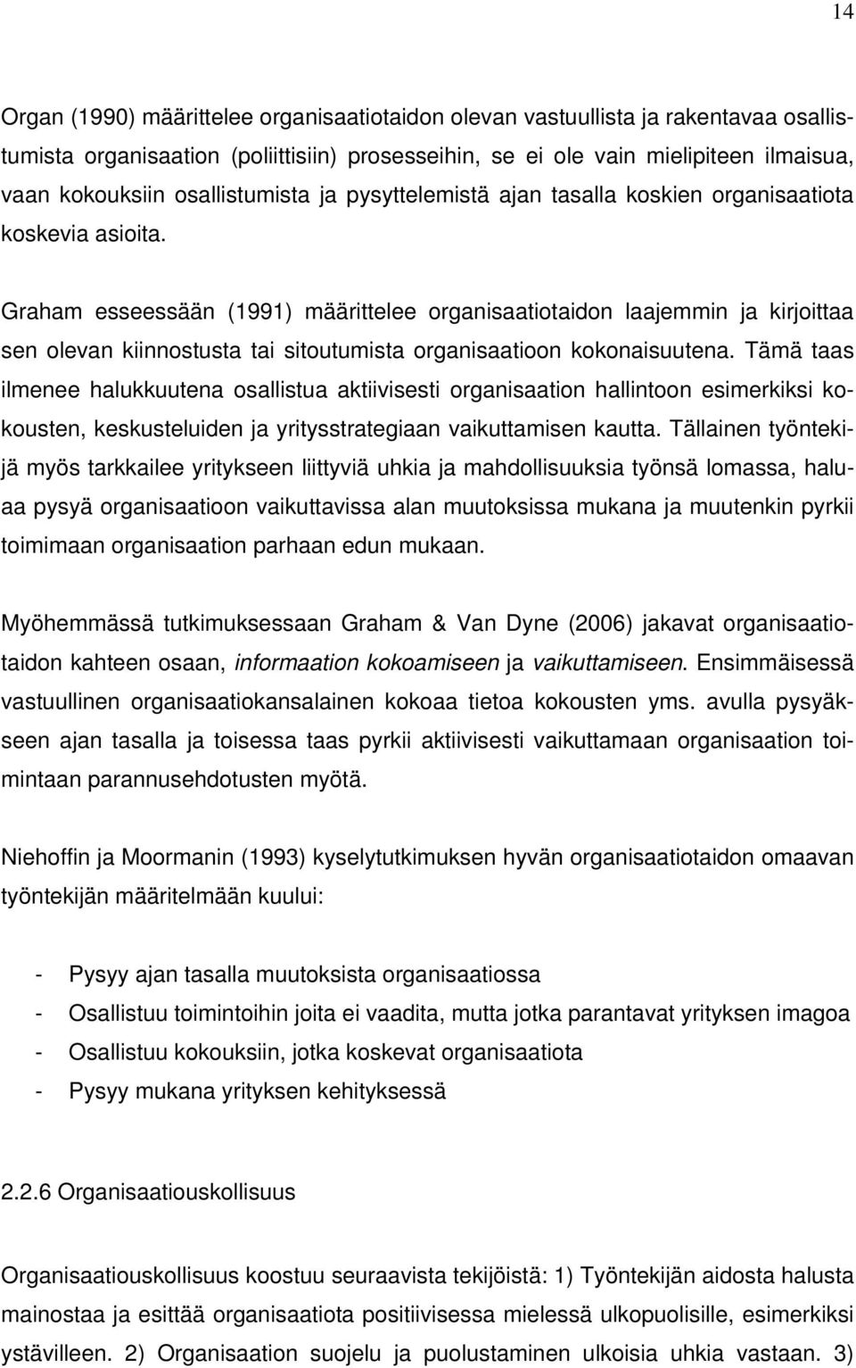 Graham esseessään (1991) määrittelee organisaatiotaidon laajemmin ja kirjoittaa sen olevan kiinnostusta tai sitoutumista organisaatioon kokonaisuutena.