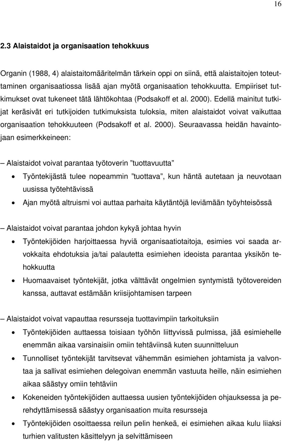 Edellä mainitut tutkijat keräsivät eri tutkijoiden tutkimuksista tuloksia, miten alaistaidot voivat vaikuttaa organisaation tehokkuuteen (Podsakoff et al. 2000).