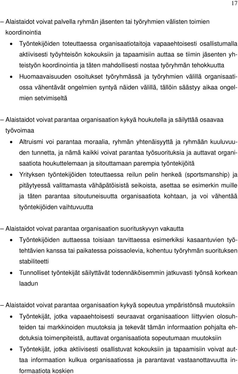 organisaatiossa vähentävät ongelmien syntyä näiden välillä, tällöin säästyy aikaa ongelmien setvimiseltä Alaistaidot voivat parantaa organisaation kykyä houkutella ja säilyttää osaavaa työvoimaa