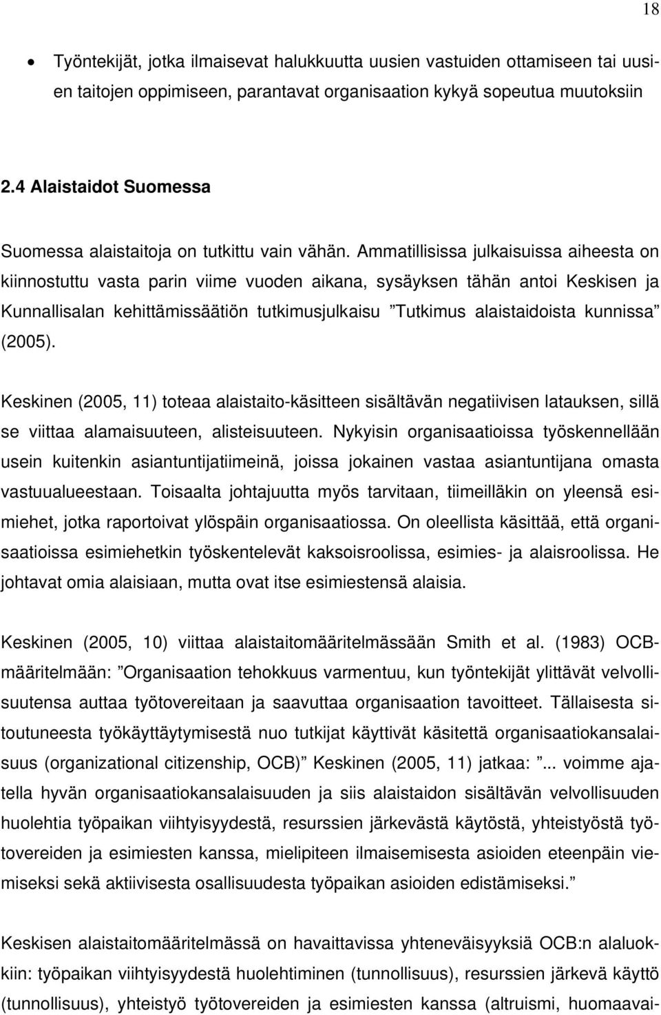 Ammatillisissa julkaisuissa aiheesta on kiinnostuttu vasta parin viime vuoden aikana, sysäyksen tähän antoi Keskisen ja Kunnallisalan kehittämissäätiön tutkimusjulkaisu Tutkimus alaistaidoista