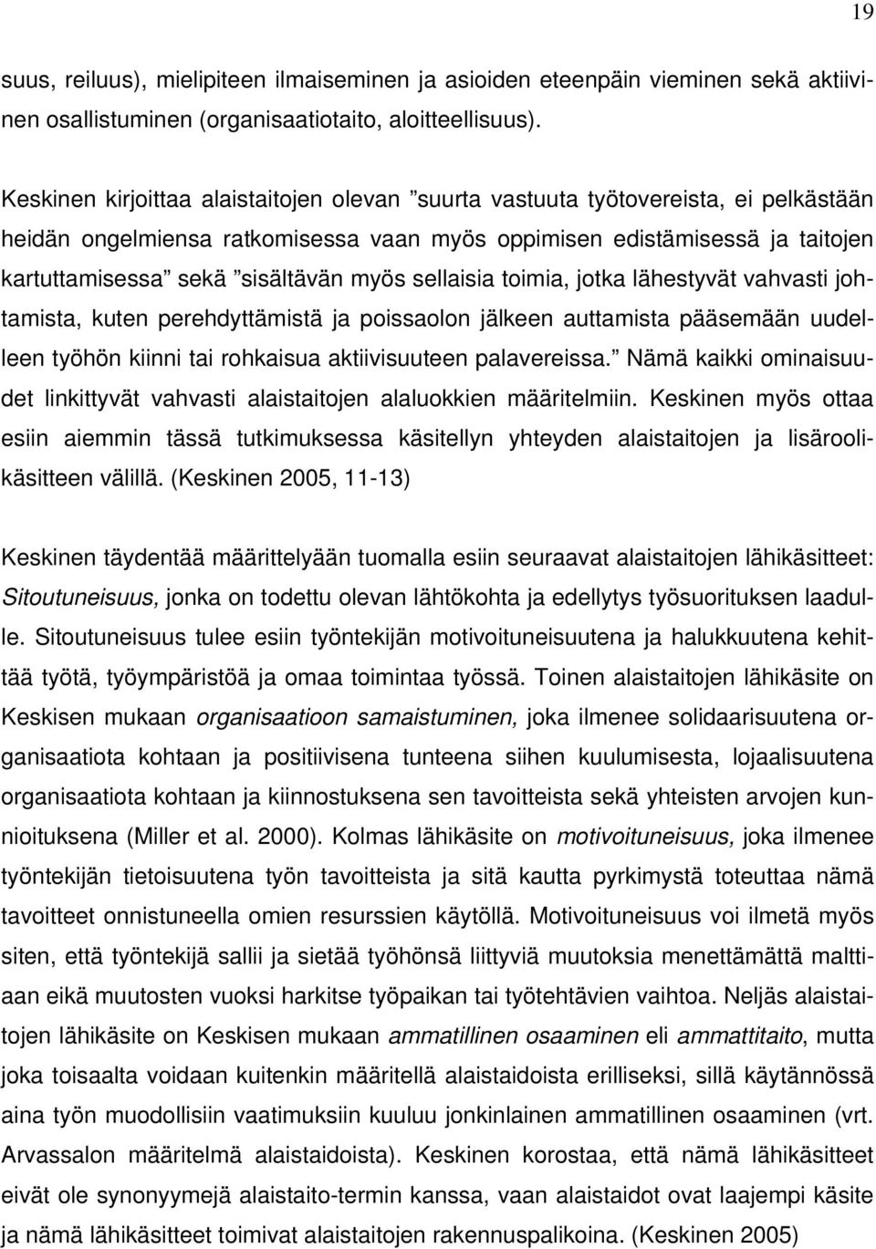 myös sellaisia toimia, jotka lähestyvät vahvasti johtamista, kuten perehdyttämistä ja poissaolon jälkeen auttamista pääsemään uudelleen työhön kiinni tai rohkaisua aktiivisuuteen palavereissa.