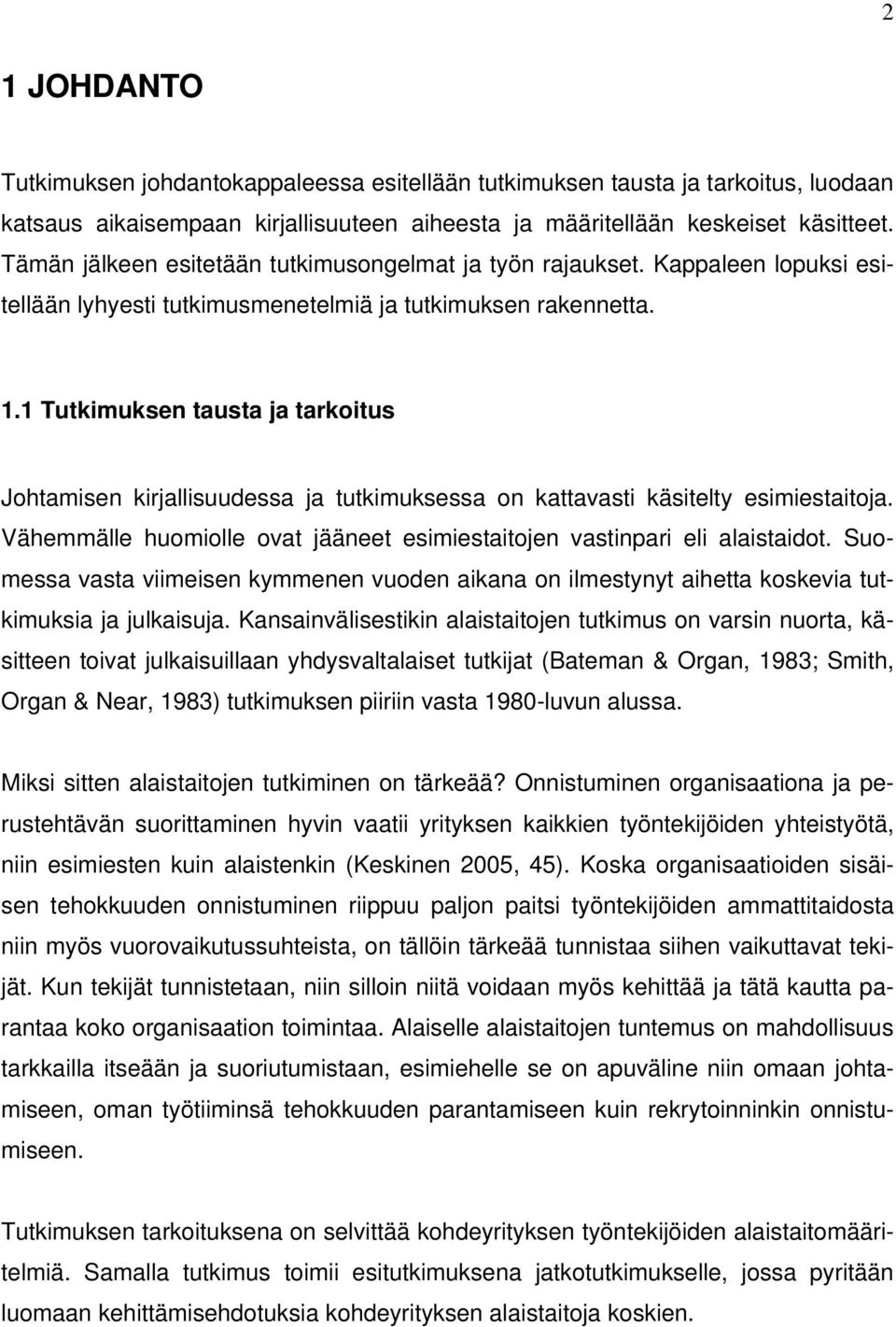 1 Tutkimuksen tausta ja tarkoitus Johtamisen kirjallisuudessa ja tutkimuksessa on kattavasti käsitelty esimiestaitoja. Vähemmälle huomiolle ovat jääneet esimiestaitojen vastinpari eli alaistaidot.