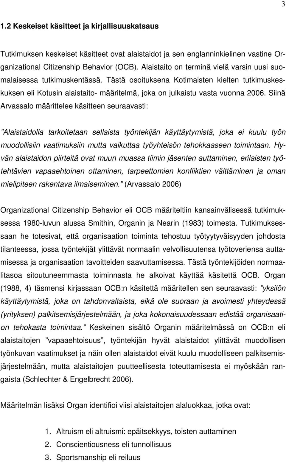 Siinä Arvassalo määrittelee käsitteen seuraavasti: Alaistaidolla tarkoitetaan sellaista työntekijän käyttäytymistä, joka ei kuulu työn muodollisiin vaatimuksiin mutta vaikuttaa työyhteisön