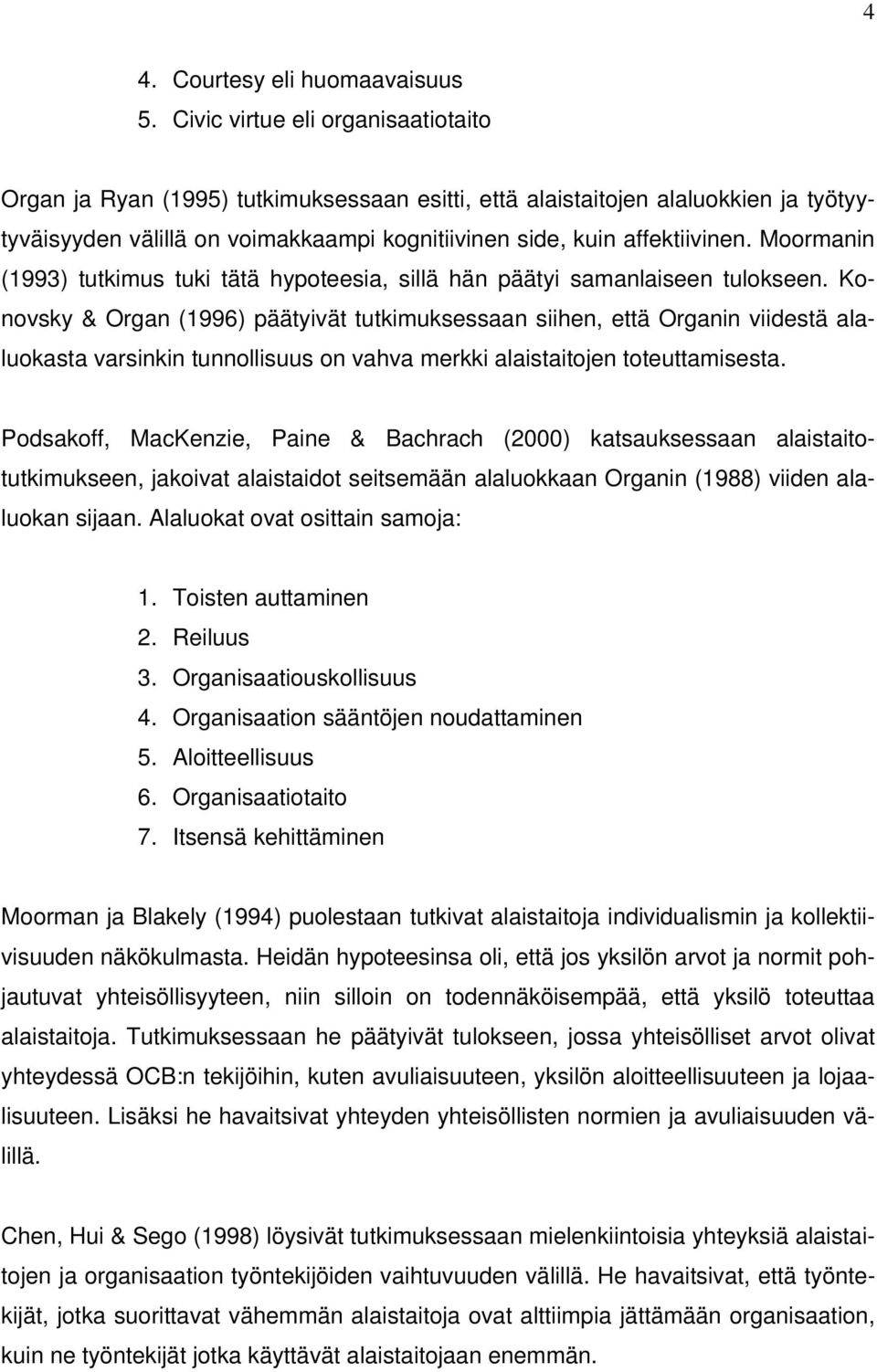 Moormanin (1993) tutkimus tuki tätä hypoteesia, sillä hän päätyi samanlaiseen tulokseen.