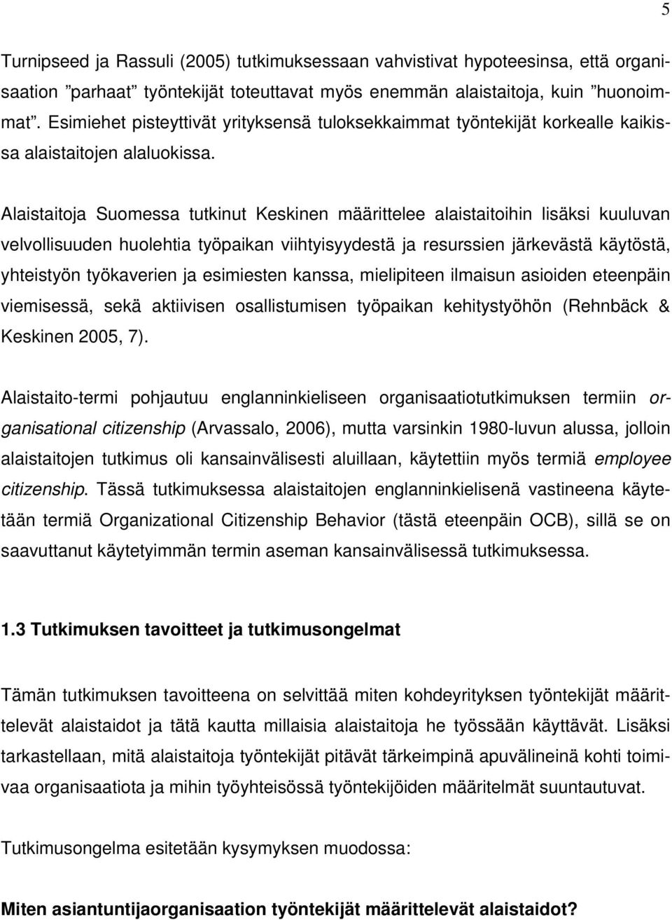 Alaistaitoja Suomessa tutkinut Keskinen määrittelee alaistaitoihin lisäksi kuuluvan velvollisuuden huolehtia työpaikan viihtyisyydestä ja resurssien järkevästä käytöstä, yhteistyön työkaverien ja