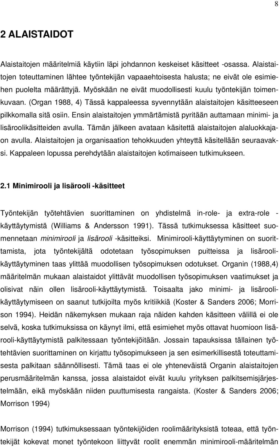 (Organ 1988, 4) Tässä kappaleessa syvennytään alaistaitojen käsitteeseen pilkkomalla sitä osiin. Ensin alaistaitojen ymmärtämistä pyritään auttamaan minimi- ja lisäroolikäsitteiden avulla.