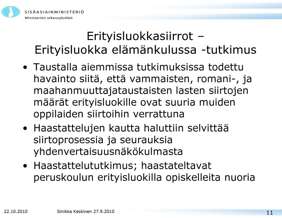 suuria muiden oppilaiden siirtoihin verrattuna Haastattelujen kautta haluttiin selvittää siirtoprosessia ja