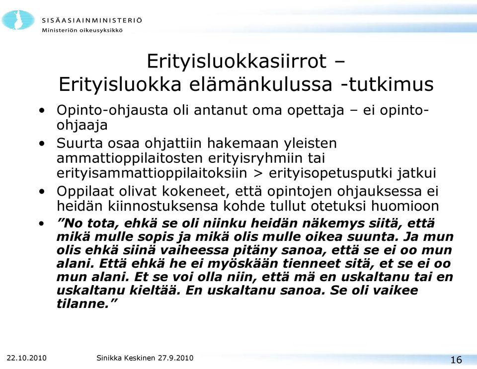 huomioon No tota, ehkä se oli niinku heidän näkemys siitä, että mikä mulle sopis ja mikä olis mulle oikea suunta.