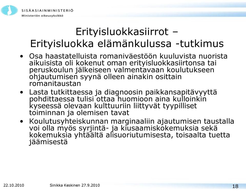 diagnoosin paikkansapitävyyttä pohdittaessa tulisi ottaa huomioon aina kulloinkin kyseessä olevaan kulttuuriin liittyvät tyypilliset toiminnan ja olemisen