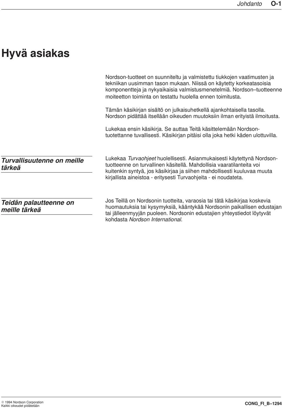 Tämän käsikirjan sisältö on julkaisuhetkellä ajankohtaisella tasolla. Nordson pidättää itsellään oikeuden muutoksiin ilman erityistä ilmoitusta. Lukekaa ensin käsikirja.