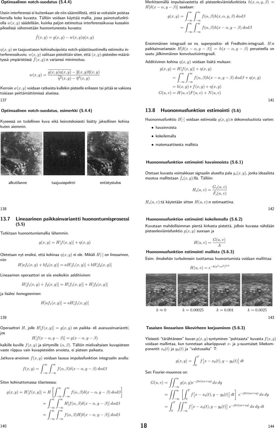 w(x, y)η(x, y) η(x, y) on taajuustason kohinahuipuista notch-päästösuotimella estimoitu interferenssikuvio.