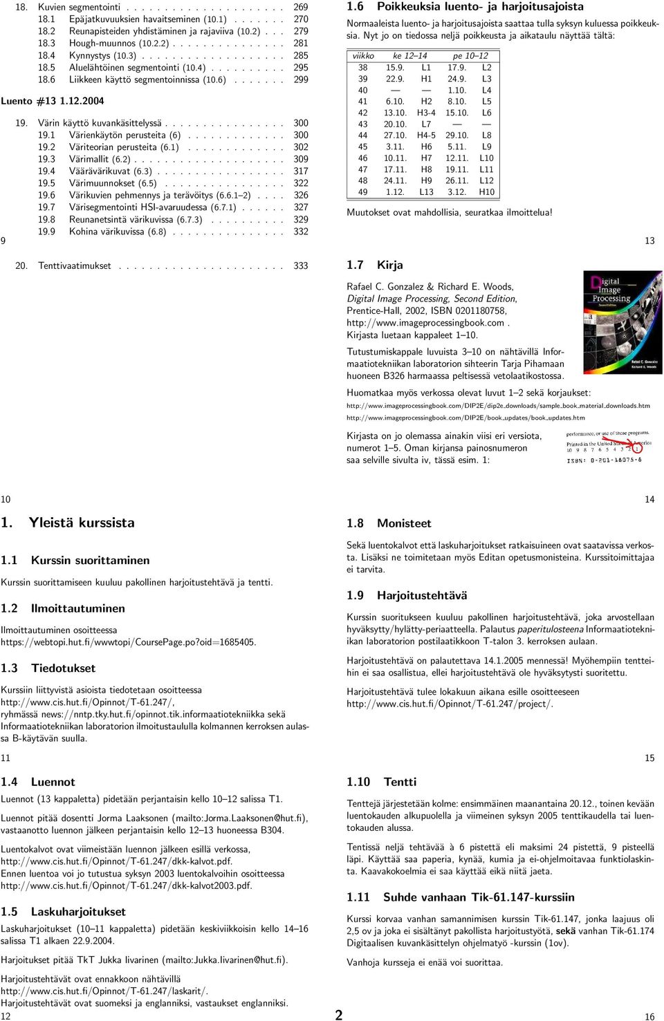 Värienkäytön perusteita (6)............. 3 9.2 Väriteorian perusteita (6.)............. 32 9.3 Värimallit (6.2).................... 39 9.4 Väärävärikuvat (6.3)................. 37 9.