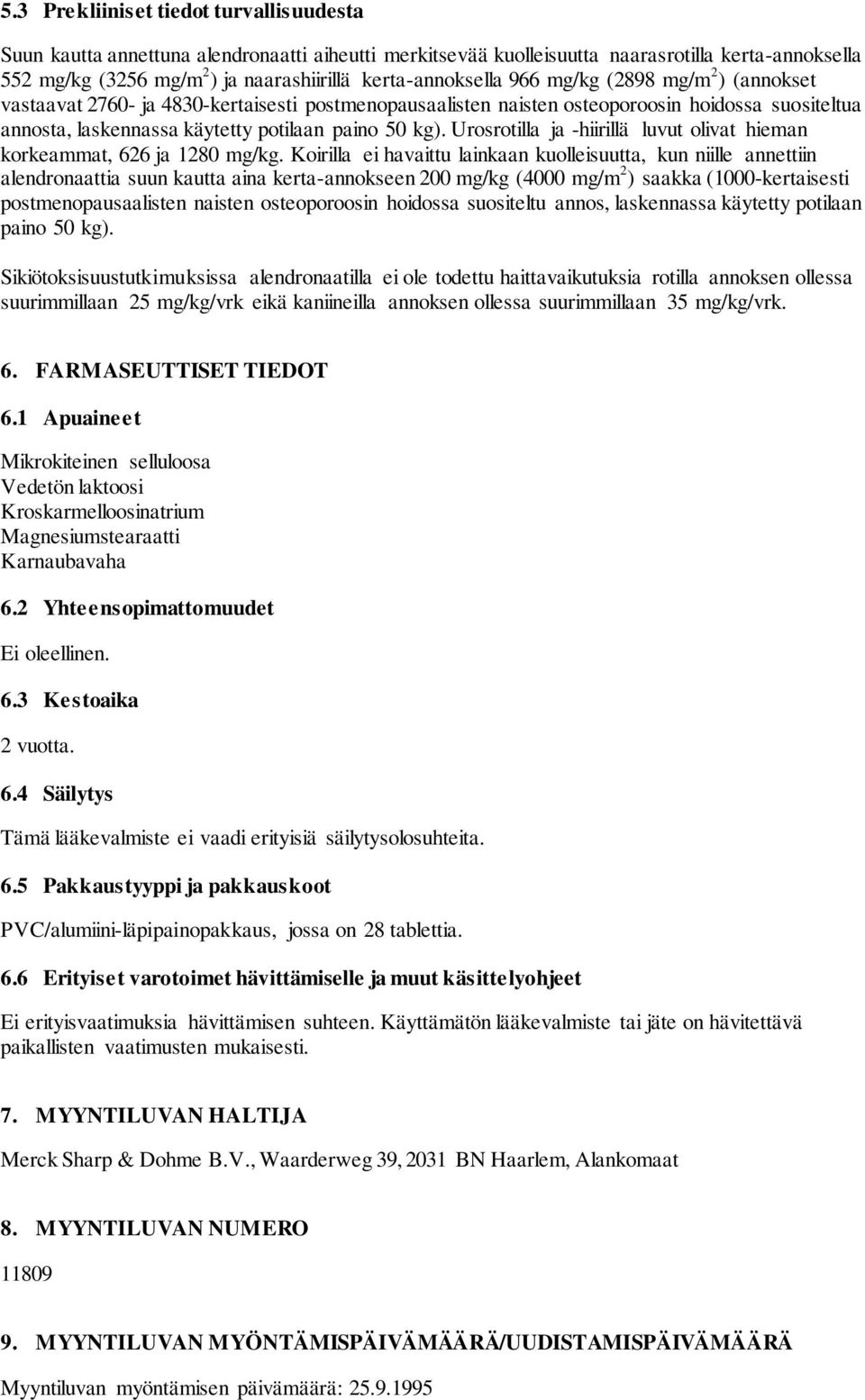 kg). Urosrotilla ja -hiirillä luvut olivat hieman korkeammat, 626 ja 1280 mg/kg.