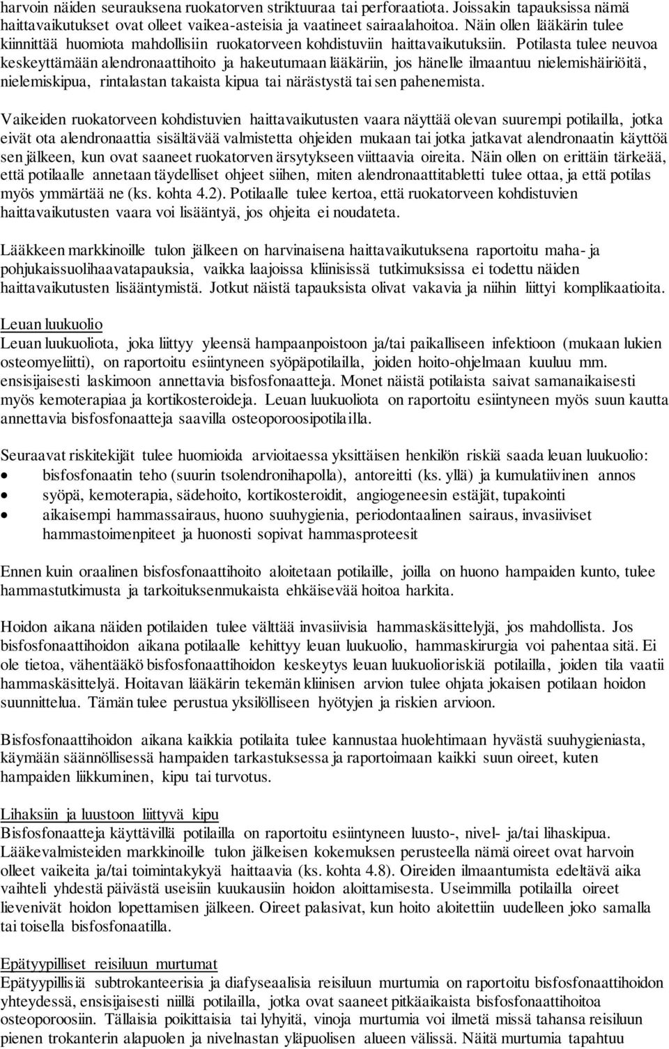 Potilasta tulee neuvoa keskeyttämään alendronaattihoito ja hakeutumaan lääkäriin, jos hänelle ilmaantuu nielemishäiriöitä, nielemiskipua, rintalastan takaista kipua tai närästystä tai sen pahenemista.