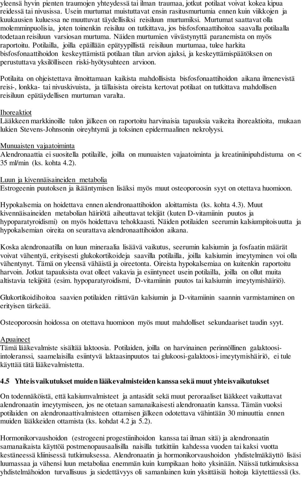 Murtumat saattavat olla molemminpuolisia, joten toinenkin reisiluu on tutkittava, jos bisfosfonaattihoitoa saavalla potilaalla todetaan reisiluun varsiosan murtuma.