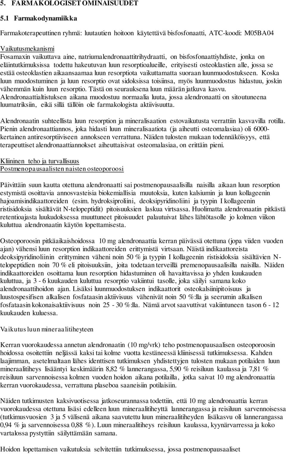 bisfosfonaattiyhdiste, jonka on eläintutkimuksissa todettu hakeutuvan luun resorptioalueille, erityisesti osteoklastien alle, jossa se estää osteoklastien aikaansaamaa luun resorptiota vaikuttamatta