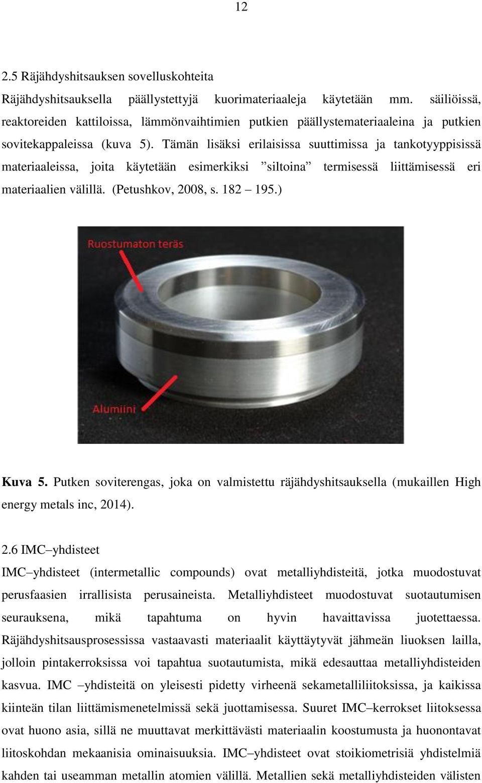 Tämän lisäksi erilaisissa suuttimissa ja tankotyyppisissä materiaaleissa, joita käytetään esimerkiksi siltoina termisessä liittämisessä eri materiaalien välillä. (Petushkov, 2008, s. 182 195.) Kuva 5.