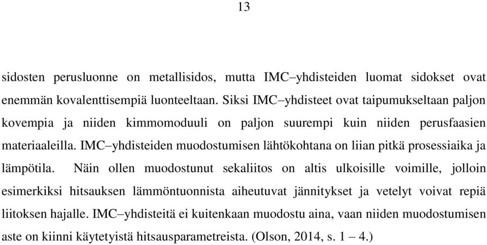 IMC yhdisteiden muodostumisen lähtökohtana on liian pitkä prosessiaika ja lämpötila.