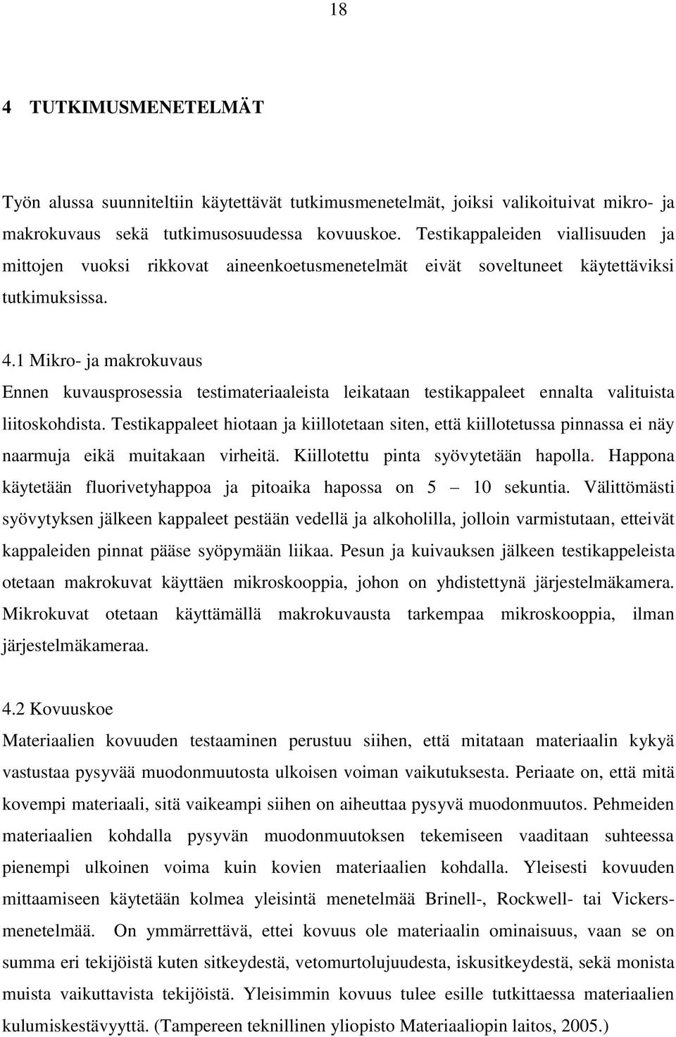 1 Mikro- ja makrokuvaus Ennen kuvausprosessia testimateriaaleista leikataan testikappaleet ennalta valituista liitoskohdista.