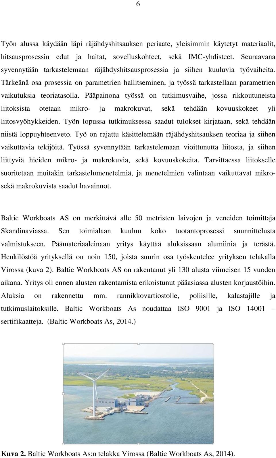 Tärkeänä osa prosessia on parametrien hallitseminen, ja työssä tarkastellaan parametrien vaikutuksia teoriatasolla.