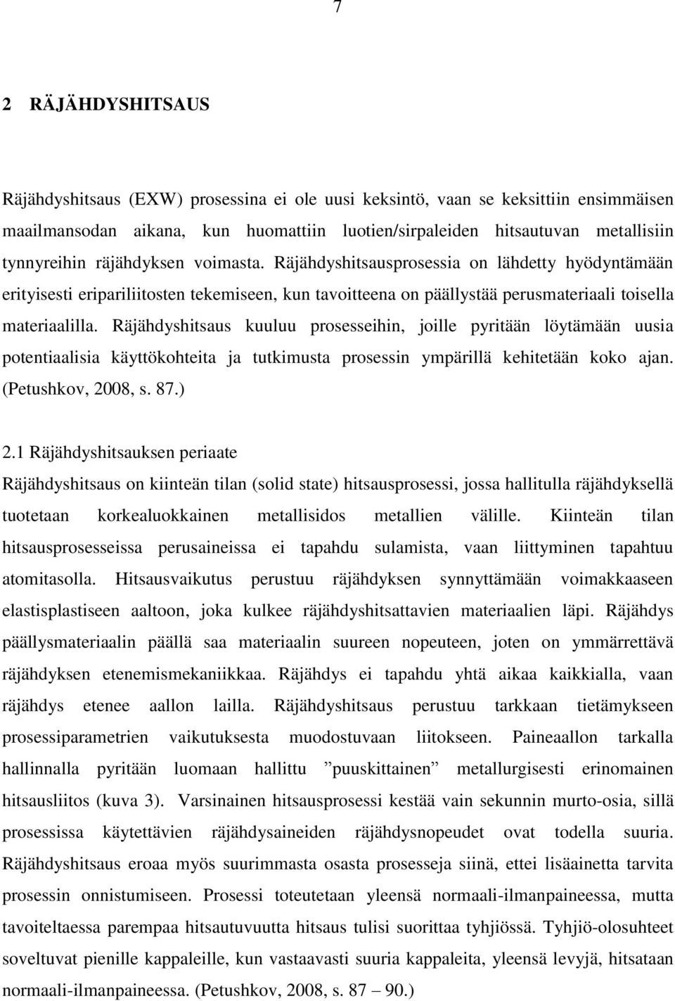 Räjähdyshitsaus kuuluu prosesseihin, joille pyritään löytämään uusia potentiaalisia käyttökohteita ja tutkimusta prosessin ympärillä kehitetään koko ajan. (Petushkov, 2008, s. 87.) 2.