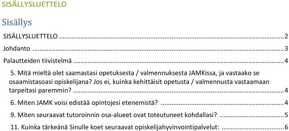 Jos ei, kuinka kehittäisit opetusta / valmennusta vastaamaan tarpeitasi paremmin?u10t... 4 10TU6. Miten 10TU9. Miten 10TU11.