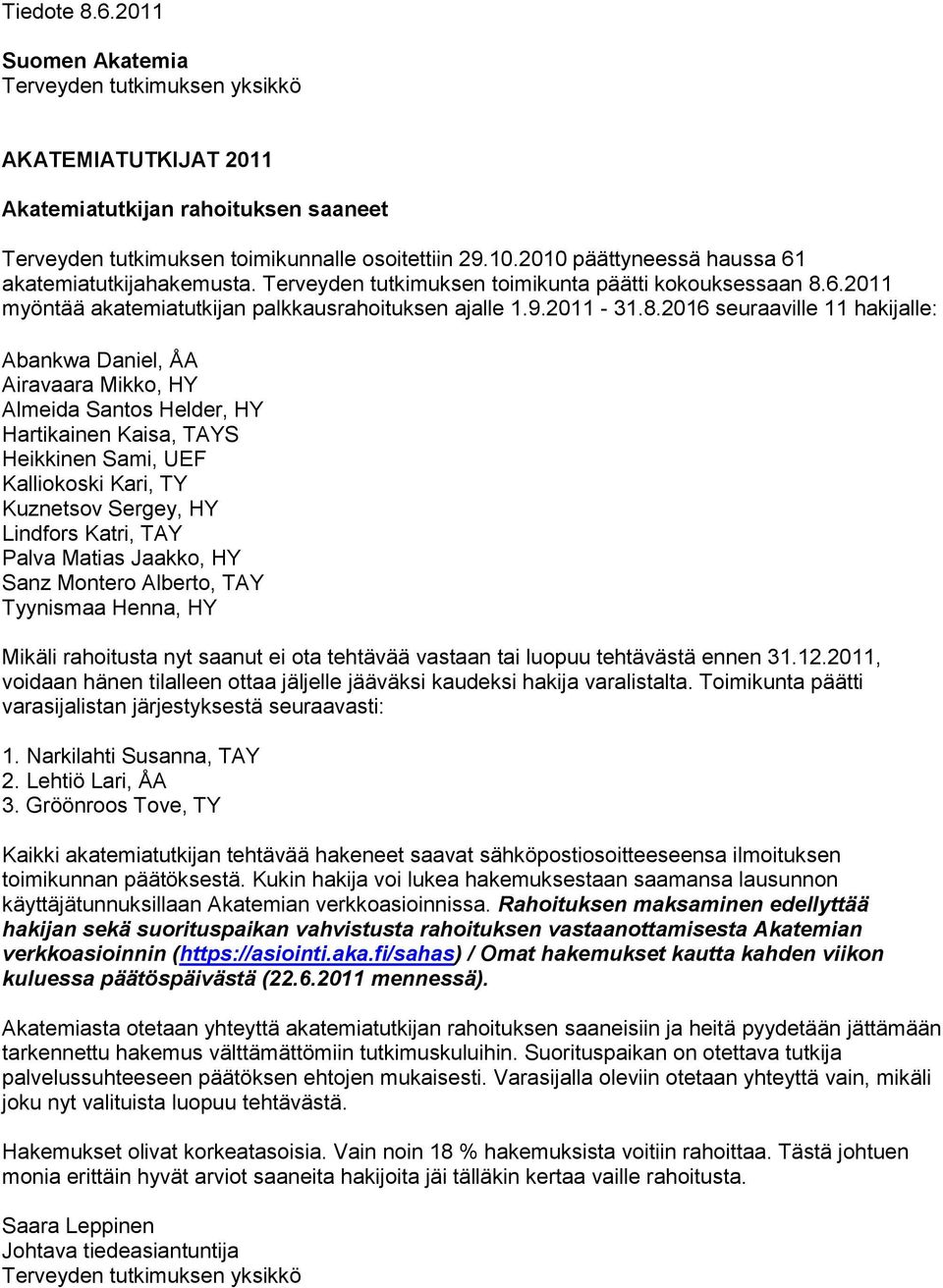 6.2011 myöntää akatemiatutkijan palkkausrahoituksen ajalle 1.9.2011-31.8.