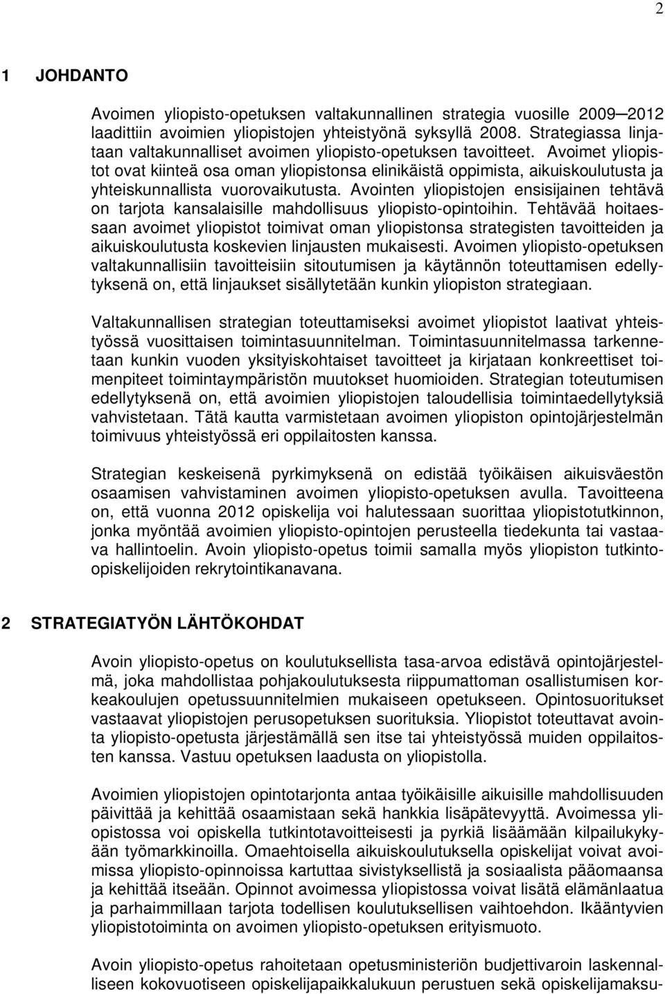 Avoimet yliopistot ovat kiinteä osa oman yliopistonsa elinikäistä oppimista, aikuiskoulutusta ja yhteiskunnallista vuorovaikutusta.