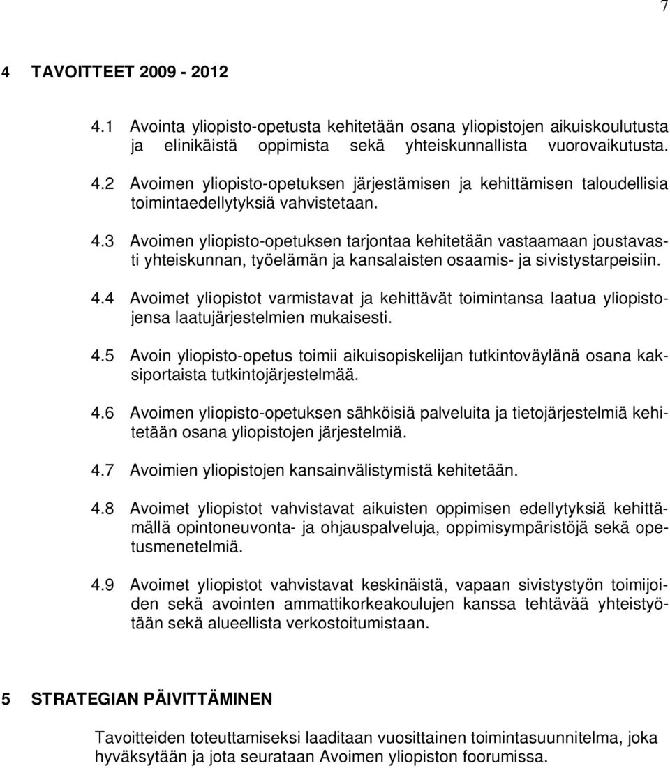 4 Avoimet yliopistot varmistavat ja kehittävät toimintansa laatua yliopistojensa laatujärjestelmien mukaisesti. 4.