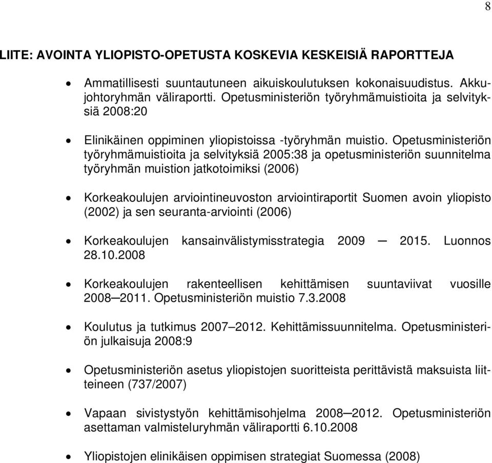 Opetusministeriön työryhmämuistioita ja selvityksiä 2005:38 ja opetusministeriön suunnitelma työryhmän muistion jatkotoimiksi (2006) Korkeakoulujen arviointineuvoston arviointiraportit Suomen avoin