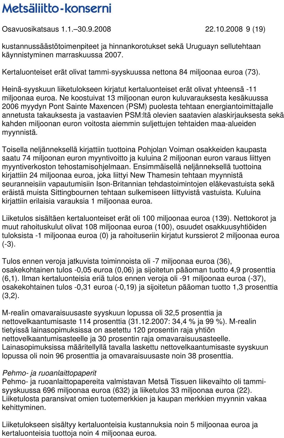 Ne koostuivat 13 miljoonan euron kuluvarauksesta kesäkuussa 2006 myydyn Pont Sainte Maxencen (PSM) puolesta tehtaan energiantoimittajalle annetusta takauksesta ja vastaavien PSM:ltä olevien saatavien